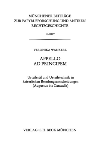 Appello ad principem. Urteilsstil und Urteilstechnik in kaiserlichen Berufungsentscheidungen (Augustus bis Caracalla)