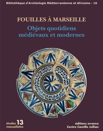 Fouilles à Marseille. Objets quotidiens médiévaux et modernes