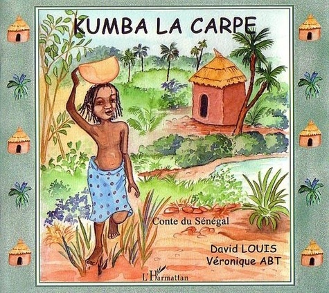 Véronique Abt et David Louis - Kumba la carpe - Contes du Sénégal.
