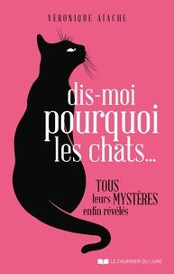 Véronique Aïache - Dis-moi pourquoi les chats....