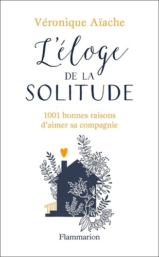 L'éloge de la solitude. 1001 bonnes raisons d'aimer sa compagnie