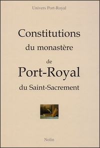 Véronique Alemany et Jean Lesaulnier - Constitutions du monastère de Port-Royal du Saint-Sacrement.