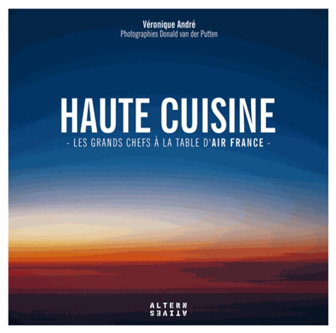 Véronique André - Haute cuisine - Les grands chefs à la table d'Air France.