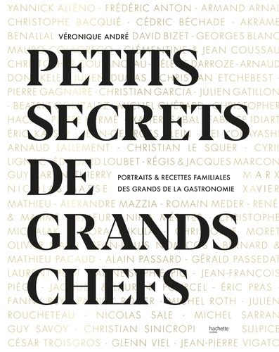 Petits secrets de Grands Chefs. Portraits & recettes familiales des grands de la gastronomie