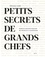 Petits secrets de grands chefs. Portraits & recettes familiales des grands de la gastronomie