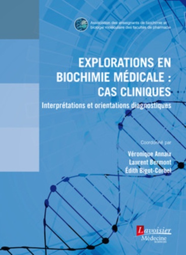 Explorations en biochimie médicale : cas cliniques. Interprétations et orientations diagnostiques