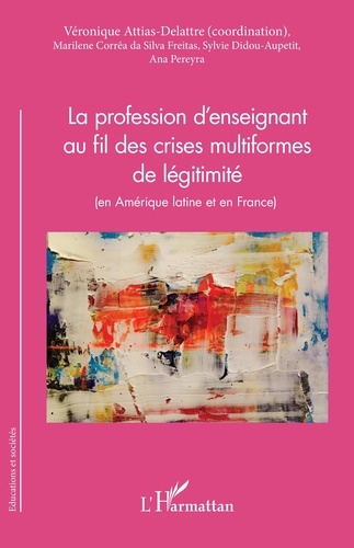 La profession d'enseignant au fil des crises multiformes de légitimité (en Amérique latine et en France)