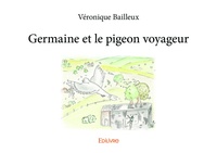 Véronique Bailleux - Germaine et le pigeon voyageur.