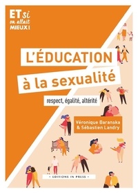 Véronique Barenska et Sébastien Landry - L'éducation à la sexualité - Respect, égalité, altérité.