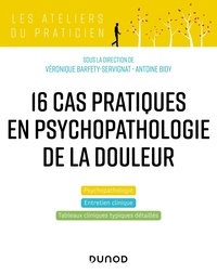 Véronique Barfety-Servignat et Antoine Bioy - 16 cas cliniques en psychopathologie de la douleur.