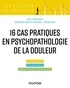 Véronique Barfety-Servignat et Antoine Bioy - 16 cas cliniques en psychopathologie de la douleur.