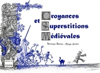 Véronique Barrau et Philippe Archer - Croyances et superstitions médiévales.