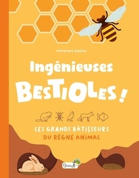 Véronique Barrau - Ingénieuses bestioles ! - Les grands bâtisseurs du règne animal.