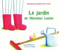 Véronique Barrau et Marie-Pierre Tiffoin - Le jardin de Monsieur Lucien.