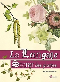 Véronique Barrau - Le langage secret des plantes.