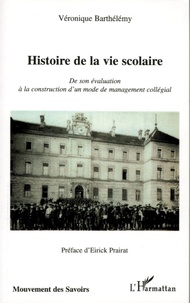 Véronique Barthelemy - Histoire de la vie scolaire - De son évaluation à la construction d'un mode de management collégial.