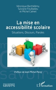 Véronique Barthélémy et Sylviane Feuilladieu - La mise en accessibilité scolaire - Situations, discours, paroles.