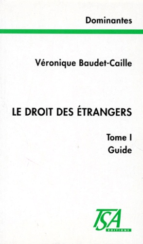 Véronique Baudet-Caille - Le Droit Des Etrangers. Tome 1, Guide.