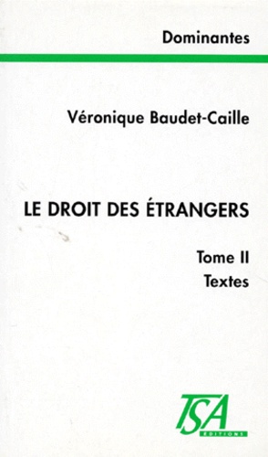 Véronique Baudet-Caille - Le Droit Des Etrangers. Tome 2, Textes.
