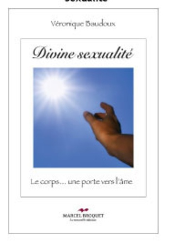 Véronique Baudoux - Divine sexualité - Le corps... une porte vers l'âme.