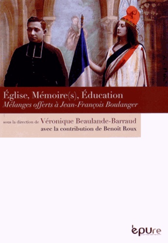 Véronique Beaulande-Barraud - Eglise, mémoire(s), éducation - Mélanges offerts à Jean-François Boulanger.