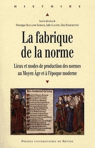 Véronique Beaulande-Barraud et Julie Claustre - La fabrique de la norme - Lieux et modes de production des normes au Moyen Age et à l'époque moderne.