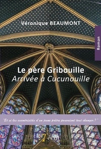 Véronique Beaumont - Le père gribouille arrivée à Cucunouille.