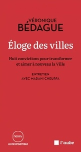 Eloge des villes - Huit convictions pour transformer et aimer à niveau la Ville