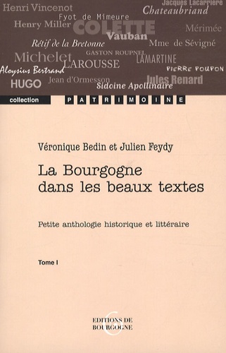 Véronique Bedin et Julien Feydy - La Bourgogne dans les beaux textes - Petite anthologie historique et littéraire Tome 1.