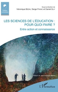 Véronique Bedin et Serge Franc - Les sciences de l'éducation : pour quoi faire ? - Entre action et connaissance.