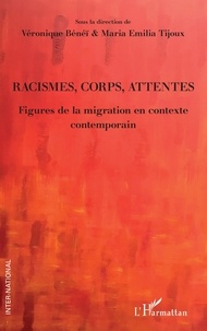 Véronique Bénéï et Maria Emilia Tijoux - Racismes, corps, attentes - Figures de la migration en contexte contemporain.