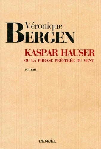 Kaspar Hauser. Ou la phrase préférée du vent