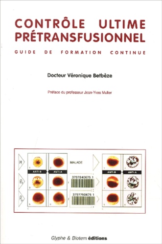 Véronique Betbeze - Controle Ultime Pretransfusionnel. Guide De Formation Continue.