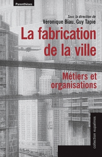 Véronique Biau - La fabrication de la ville - Métiers et organisations.