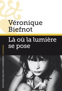 Véronique Biefnot - Là où la lumière se pose.