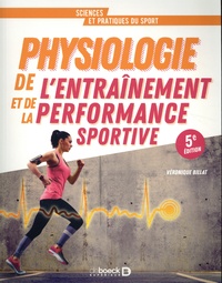 Véronique Billat - Physiologie de l’entraînement et de la performance sportive - De la pratique à la théorie.