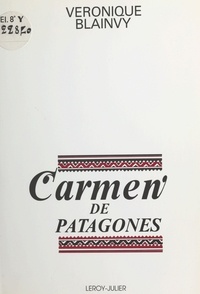 Véronique Blainvy - Carmen de Patagones : récit merveilleux.