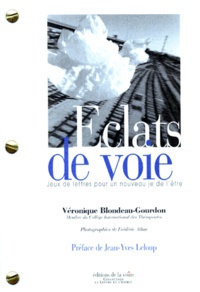 Véronique Blondeau-Gourdon - Eclats De Voie. Jeux De Lettres Pour Un Nouveau Je De L'Etre.