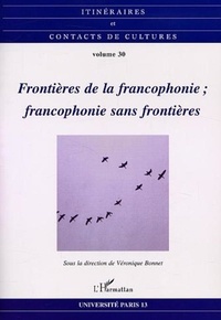 Véronique Bonnet et Pierre Zoberman - Itinéraires et contacts de cultures N° 30/2002 : Frontières de la francophonie, francophonie sans frontières.