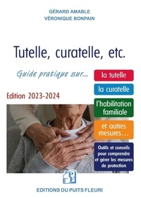 Véronique Bonpain et Gérard Amable - Tutelle, curatelle, etc - Guide juridique et pratique sur... la tutelle, la curatelle, l'habilitation familiale et autres mesures....