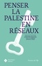 Véronique Bontemps et Nicolas Dot-Pouillard - Penser la Palestine en réseaux.