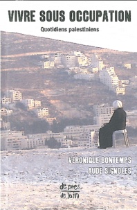 Véronique Bontemps et Aude Signoles - Vivre sous occupation - Quotidiens palestiniens.