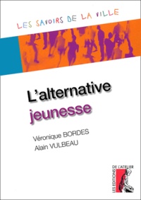 Véronique Bordes et Alain Vulbeau - L'alternative jeunesse.