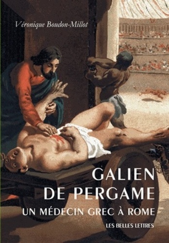 Véronique Boudon-Millot - Galien de Pergame - Un médecin grec à Rome.