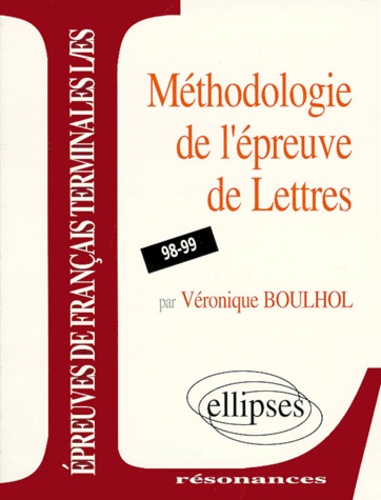 Véronique Boulhol - Methodologie De L'Epreuve De Lettres Terminales L/Es. Programme 1998-1999.
