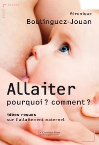 Allaiter, pourquoi ? Comment ?