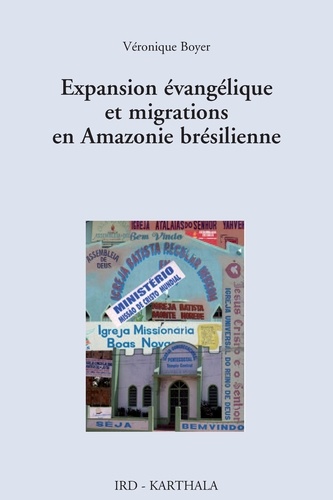 Véronique Boyer - Expansion évangélique et migrations en Amazonie brésilienne - La renaissance des perdants.