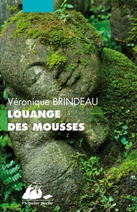 Véronique Brindeau - Louange des mousses.