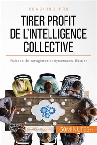 Véronique Bronckart - Comment tirer profit de l'intelligence collective ? - Pratiques de management et dynamiques d'équipe.