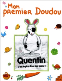 Véronique Bulteau et Smahane Girardet - Mon premier doudou. - Quentin, c'est le plus doux des lapins !.